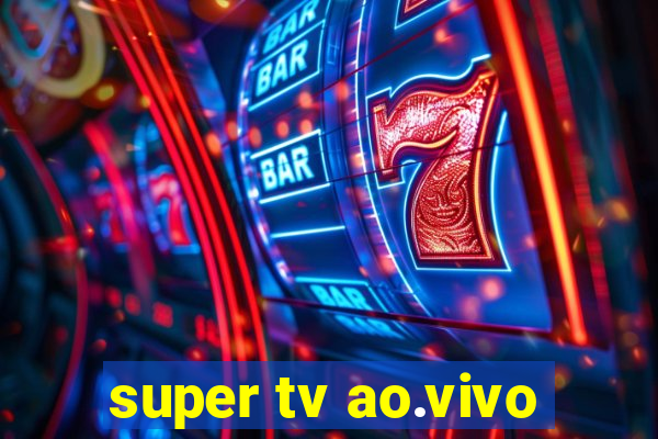 super tv ao.vivo