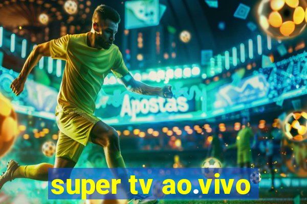 super tv ao.vivo