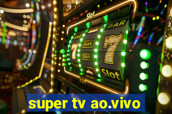 super tv ao.vivo