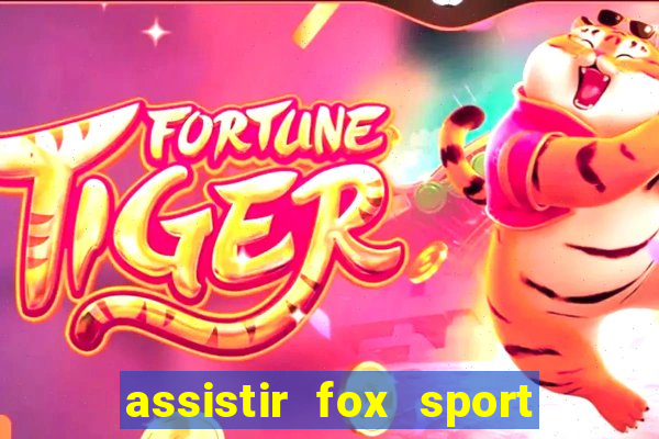 assistir fox sport futebol tv