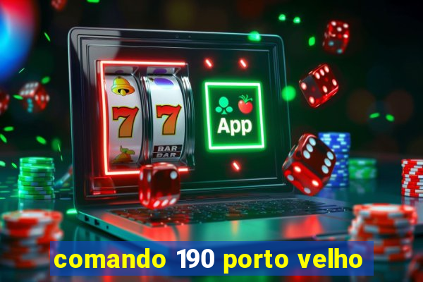 comando 190 porto velho