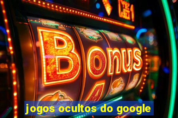 jogos ocultos do google