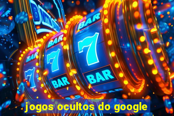 jogos ocultos do google