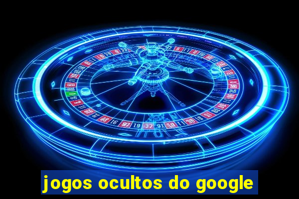 jogos ocultos do google