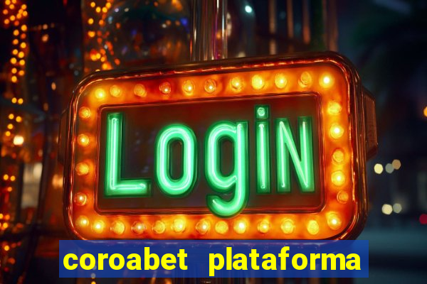 coroabet plataforma de jogos