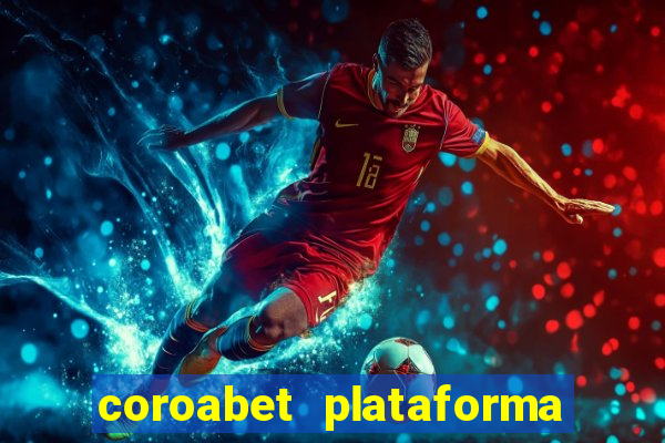 coroabet plataforma de jogos