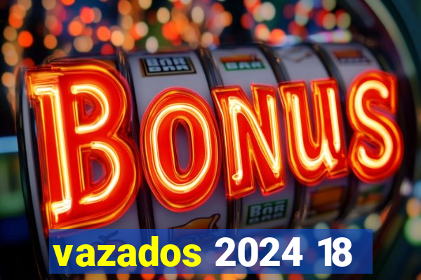 vazados 2024 18