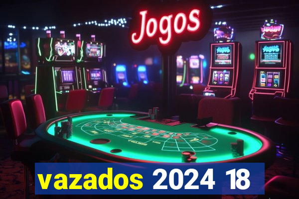 vazados 2024 18