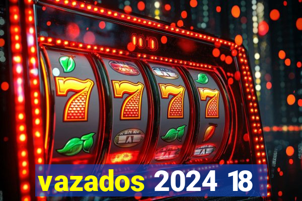 vazados 2024 18