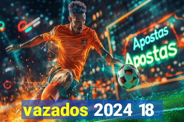 vazados 2024 18