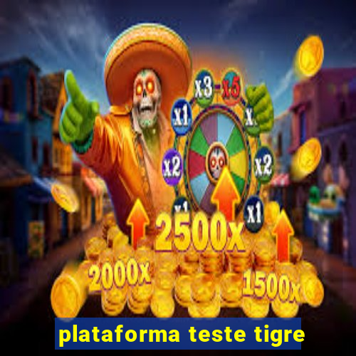 plataforma teste tigre