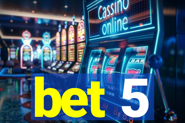 bet 5