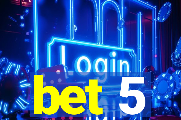 bet 5