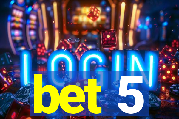 bet 5