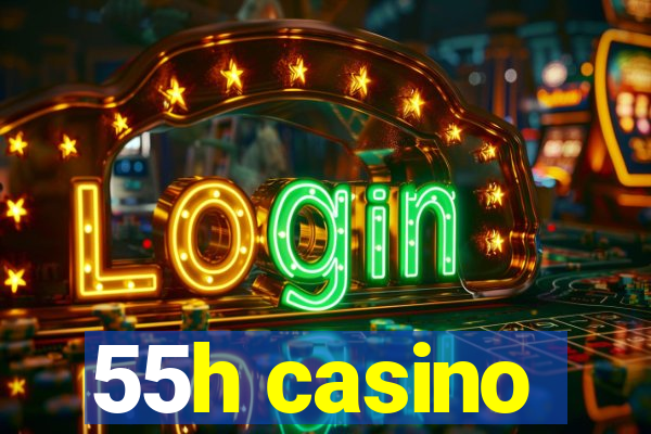 55h casino