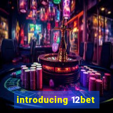 introducing 12bet