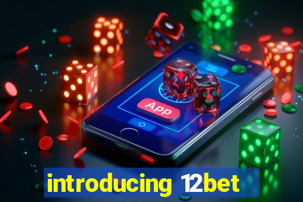 introducing 12bet