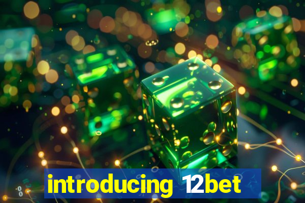 introducing 12bet