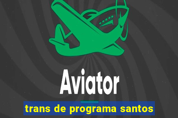 trans de programa santos