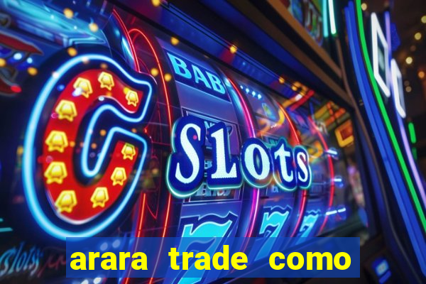 arara trade como ganhar dinheiro