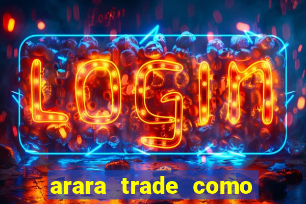 arara trade como ganhar dinheiro