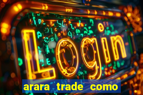 arara trade como ganhar dinheiro