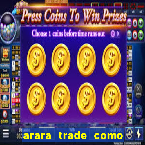 arara trade como ganhar dinheiro