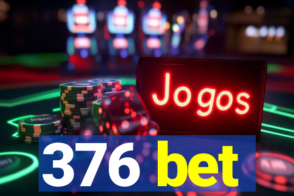 376 bet