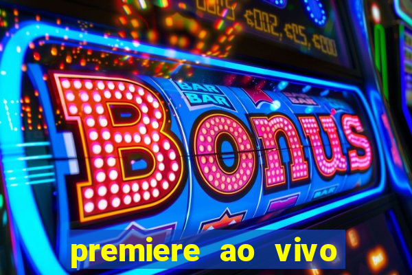 premiere ao vivo hoje gratis