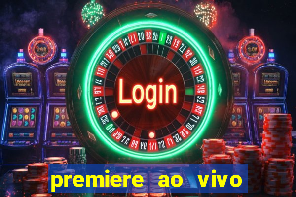 premiere ao vivo hoje gratis