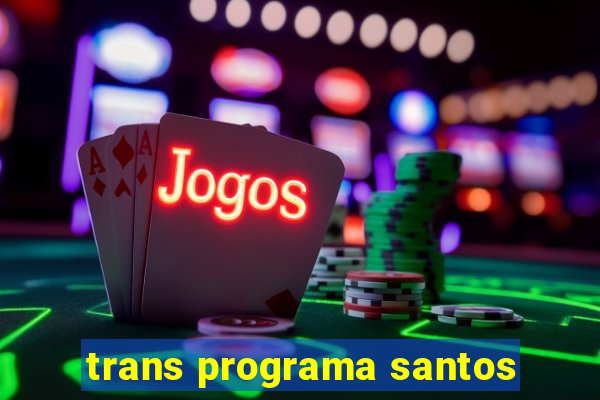 trans programa santos