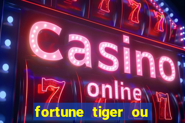 fortune tiger ou fortune ox