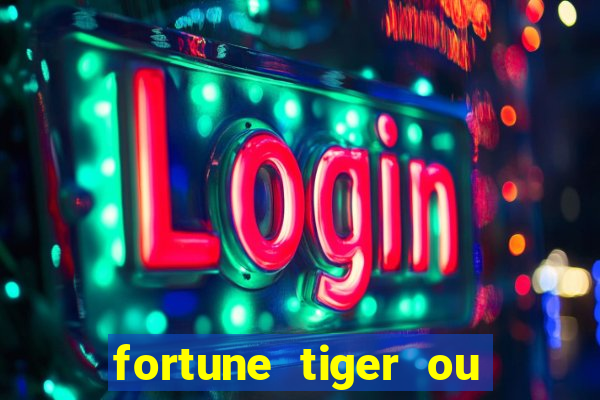 fortune tiger ou fortune ox