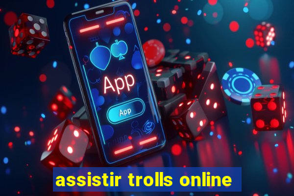 assistir trolls online