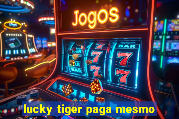 lucky tiger paga mesmo