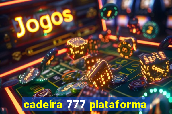 cadeira 777 plataforma