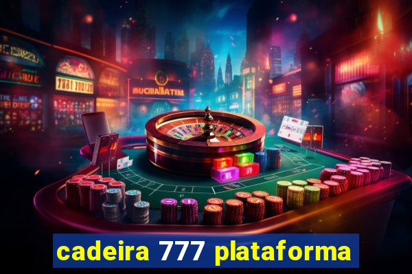 cadeira 777 plataforma