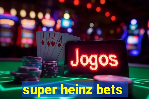 super heinz bets