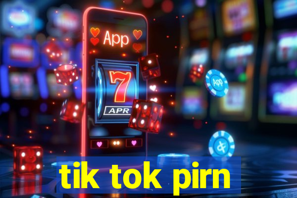 tik tok pirn