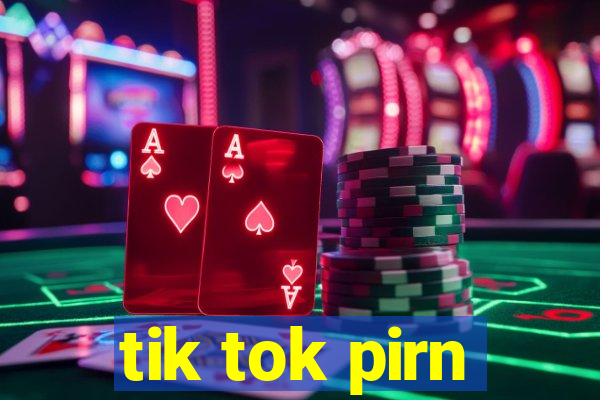 tik tok pirn