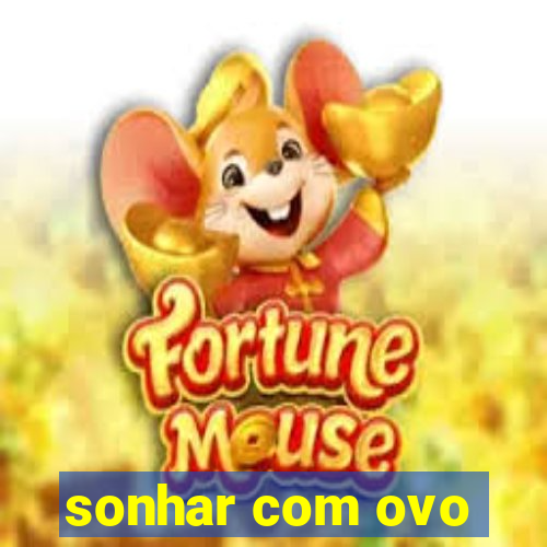 sonhar com ovo