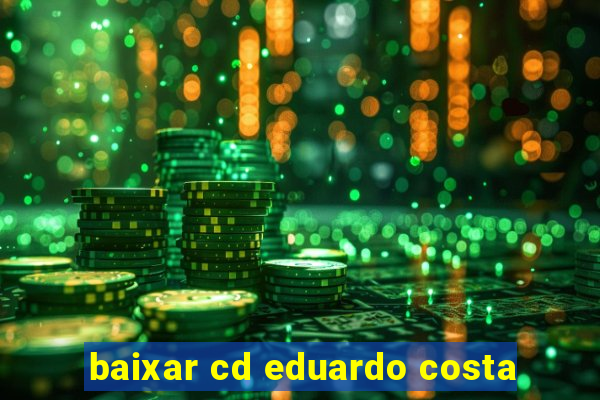 baixar cd eduardo costa