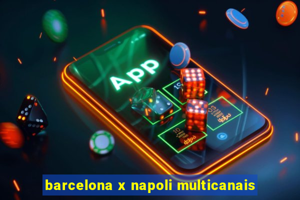 barcelona x napoli multicanais