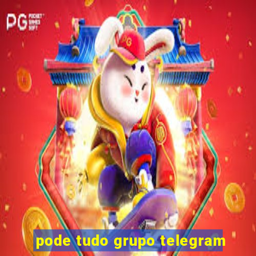 pode tudo grupo telegram