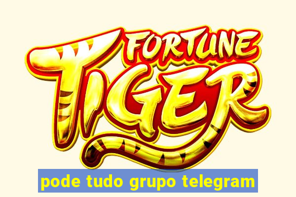 pode tudo grupo telegram