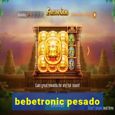 bebetronic pesado