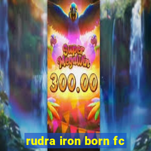 rudra iron born fc