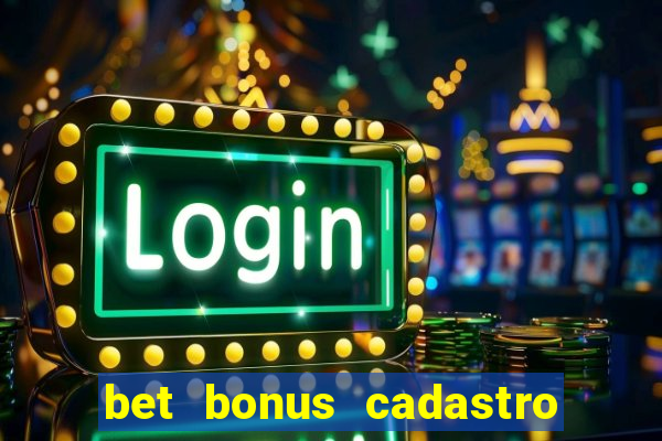 bet bonus cadastro sem deposito