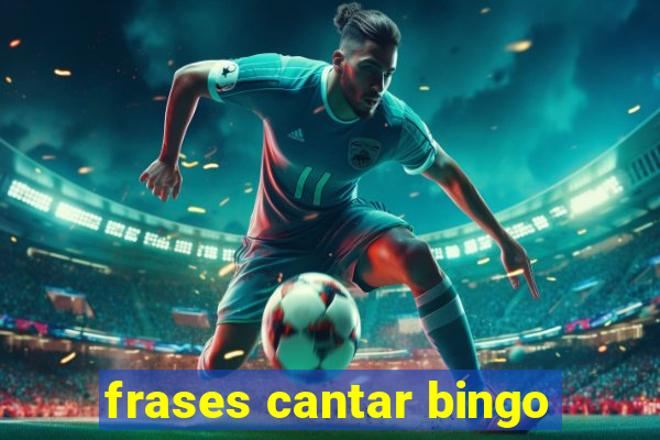 frases cantar bingo