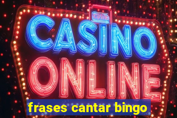 frases cantar bingo